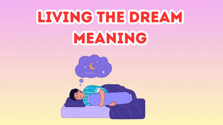 Living The Dream Meaning