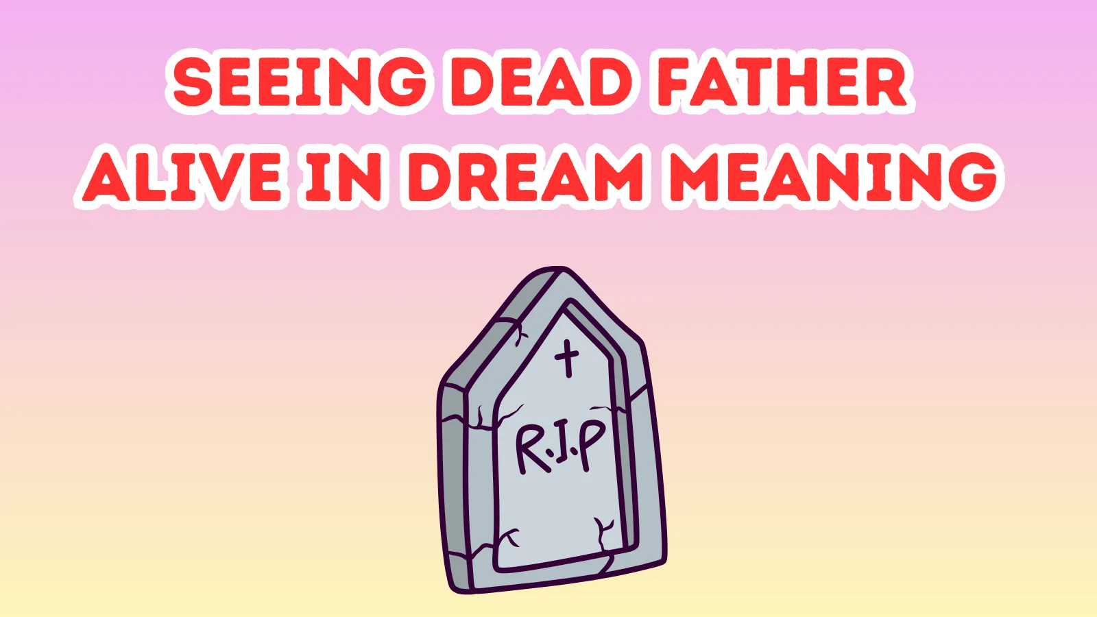Seeing Dead Father Alive In Dream Meaning