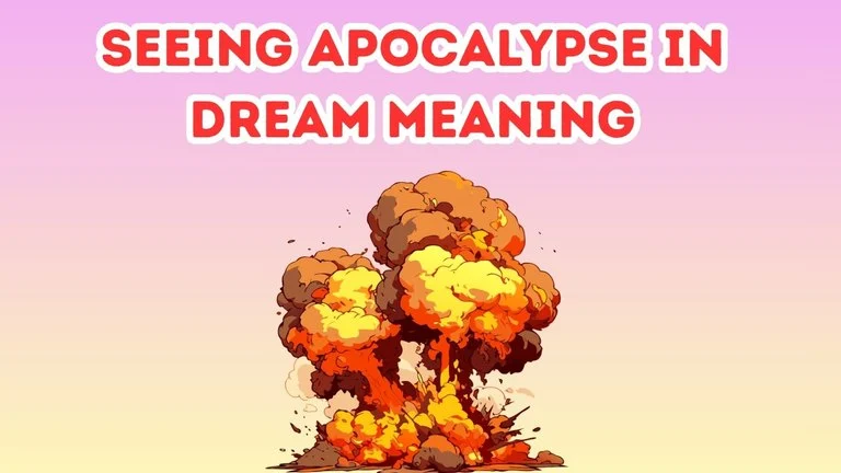 Seeing Apocalypse In Dream Meaning