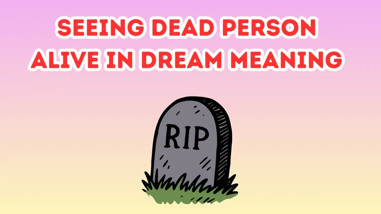 Seeing Dead Person Alive In Dream Meaning