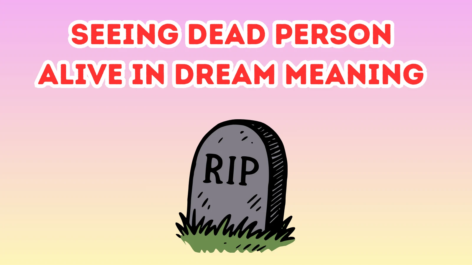 Seeing Dead Person Alive In Dream Meaning