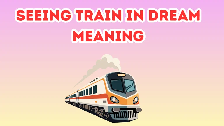 Seeing Train In Dream Meaning